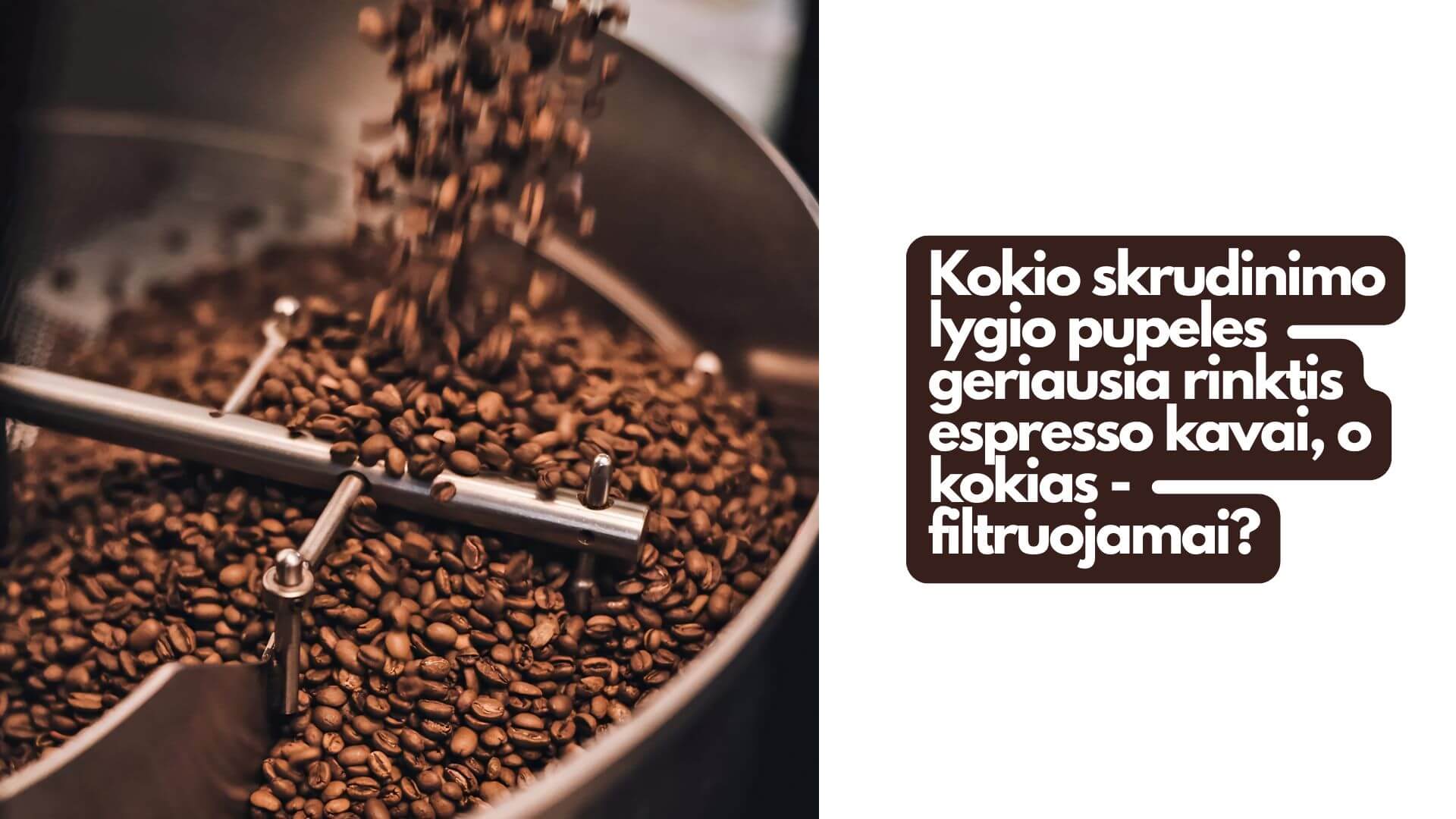 Kokio skrudinimo lygio pupeles geriausia rinktis espresso kavai, o kokias - filtruojamai?